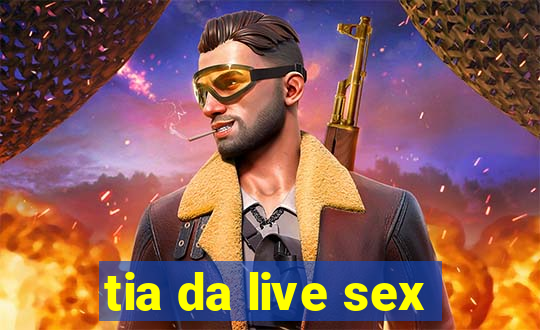 tia da live sex